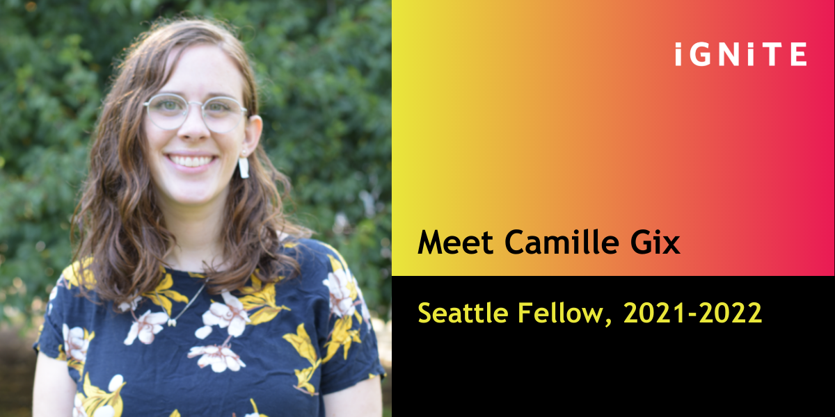 Introducing Camille Gix, IGNITE's Seattle Fellow